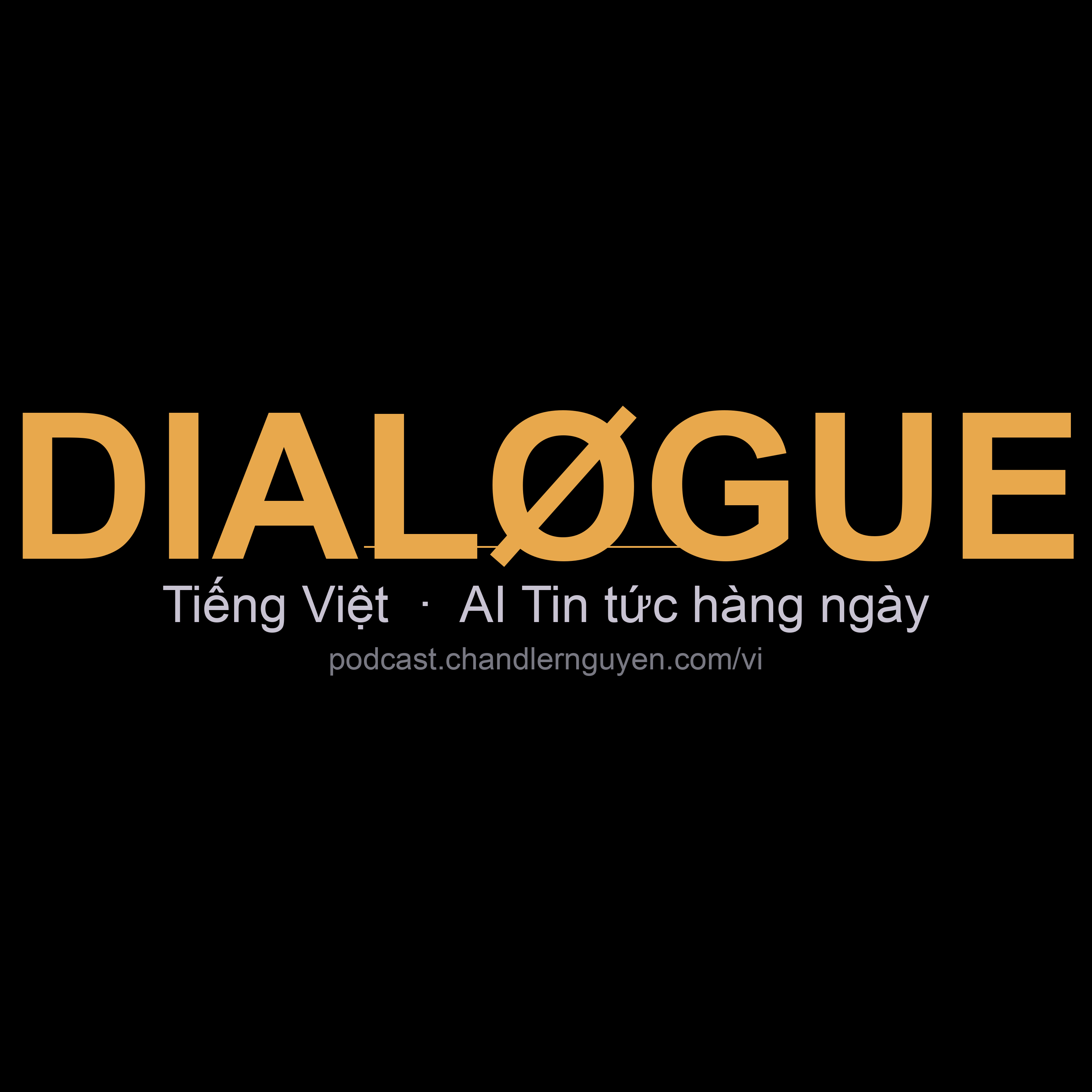 DIALØGUE Tiếng Việt — AI Tin tức hàng ngày podcast artwork